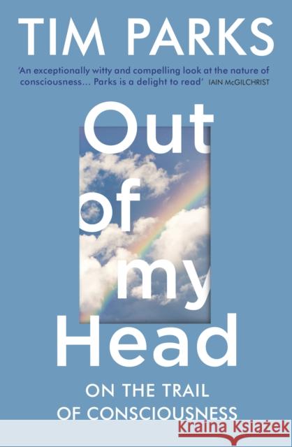 Out of My Head: On the Trail of Consciousness Parks, Tim 9781784705985 Vintage Publishing - książka