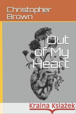 Out of My Heart Christopher Brown 9781704833750 Independently Published - książka