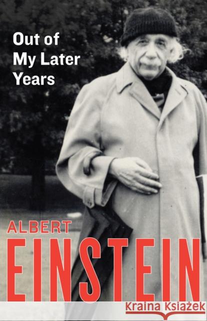 Out of My Later Years: The Scientist, Philosopher, and Man Portrayed Through His Own Words Albert Einstein 9781453204931 Philosophical Library/Open Road - książka