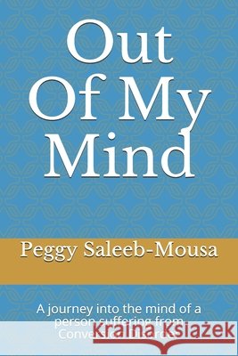 Out Of My Mind: A journey into the mind of a person suffering Conversion Disorder Saleeb-Mousa, Peggy 9798553281014 Independently Published - książka