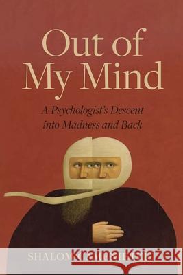 Out of My Mind: A Psychologist's Descent Into Madness and Back Camenietzki, Shalom 9780889776890 University of Regina Press - książka