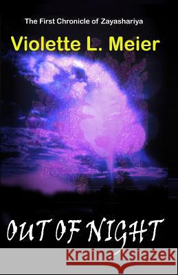 Out of Night: The First Chronicle of Zayashariya Violette L. Meier 9780988780514 Viori Publishing - książka
