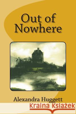 Out of Nowhere Alexandra Huggett 9781475031270 Createspace - książka