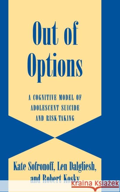 Out of Options: A Cognitive Model of Adolescent Suicide and Risk-Taking Sofronoff, Kate 9780521812382  - książka