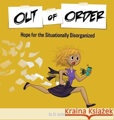 Out of Order: Hope for the Situationally Disorganized DL Ashley Amber Leigh Luecke 9781087937281 DL Ashley - książka