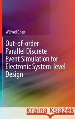 Out-Of-Order Parallel Discrete Event Simulation for Electronic System-Level Design Chen, Weiwei 9783319087528 Springer - książka