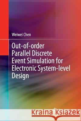Out-Of-Order Parallel Discrete Event Simulation for Electronic System-Level Design Chen, Weiwei 9783319361079 Springer - książka