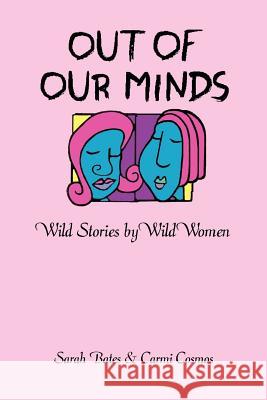 Out of Our Minds: Wild Stories by Wild Women Bates, Sarah 9780595371785 iUniverse - książka