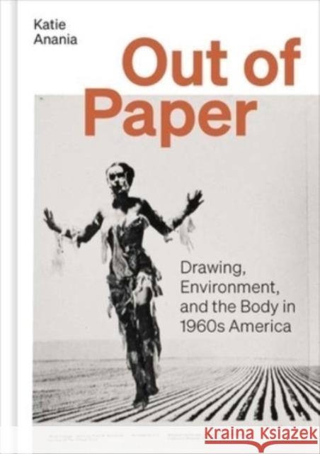 Out of Paper: Drawing, Environment, and the Body in 1960s America Katie Anania 9780300272239 Yale University Press - książka