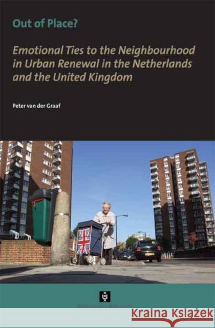 Out of Place? : Emotional Ties to the Neighbourhood in Urban Renewal in the Netherlands and the United Kingdom Peter Van Der Graaf 9789056295592 Amsterdam University Press - książka