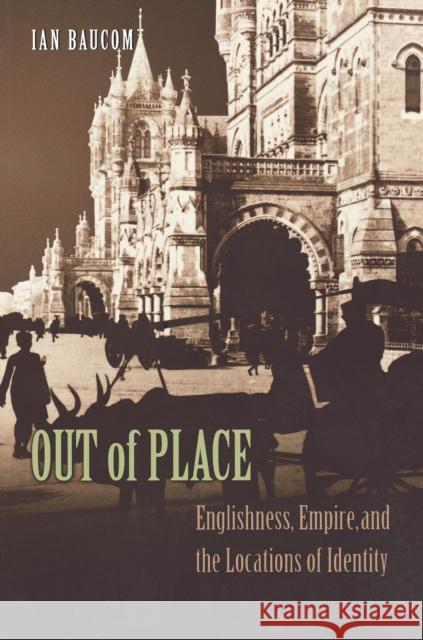 Out of Place: Englishness, Empire, and the Locations of Identity Baucom, Ian 9780691004037 Princeton University Press - książka