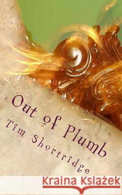 Out of Plumb: A Quirky Collection of Humorous Short Stories and Poems Tim Shortridge 9781511897310 Createspace - książka