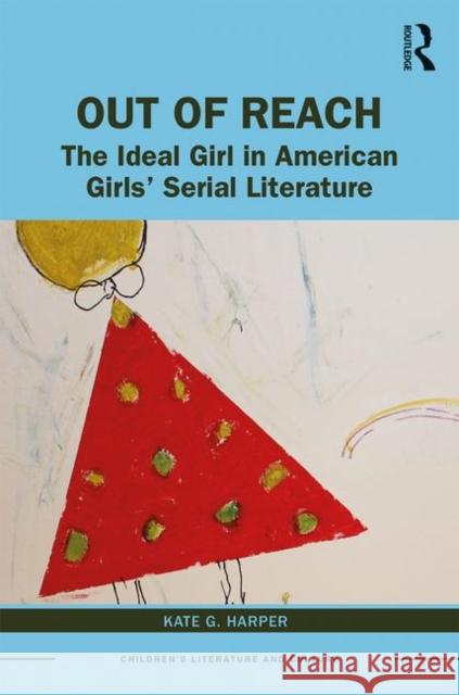 Out of Reach: The Ideal Girl in American Girls' Serial Literature Harper, Kate 9780367330811 Routledge - książka