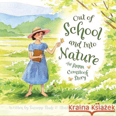 Out of School and Into Nature: The Anna Comstock Story Suzanne Slade Jessica Lanan 9781585369867 Sleeping Bear Press - książka