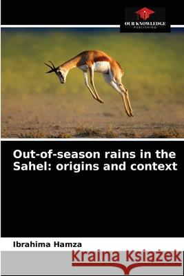 Out-of-season rains in the Sahel: origins and context Ibrahima Hamza 9786204071718 Our Knowledge Publishing - książka