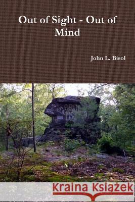 Out of Sight - Out of Mind John L. Bisol 9781312947047 Lulu.com - książka