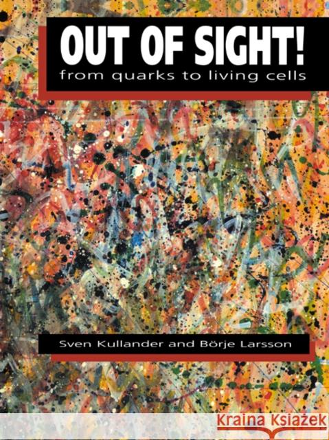 Out of Sight!: From Quarks to Living Cells Kullander, Sven 9780521359269 Cambridge University Press - książka