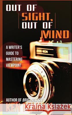Out of Sight, Out of Mind: A Writer's Guide to Mastering Viewpoint Ken Pelham 9780989595032 Kenneth B. Pelham - książka