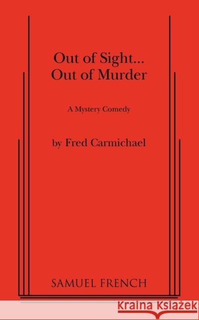 Out of Sight... Out of Murder Fred Carmichael 9780573613609 Samuel French Trade - książka