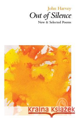 Out of Silence: New & Selected Poems Harvey, John   9781910367018 Smith/Doorstop Books - książka
