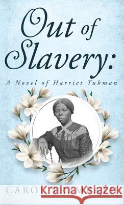 Out of Slavery: A Novel of Harriet Tubman Carol Ann Trembath 9780990744672 Lakeside Publishing Mi - książka