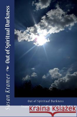 Out of Spiritual Darkness: Sequel to Almost Heaven Volume 3 Susan Kramer 9781492957959 Createspace - książka
