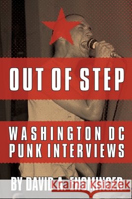 Out of Step: Washington D.C. Punk Interviews David A. Ensminger 9781088479551 Independently Published - książka