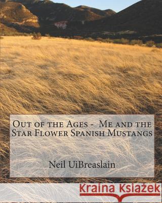 Out of the Ages - Me and the Star Flower Spanish Mustangs Neil Uibreaslain 9781726867108 Independently Published - książka