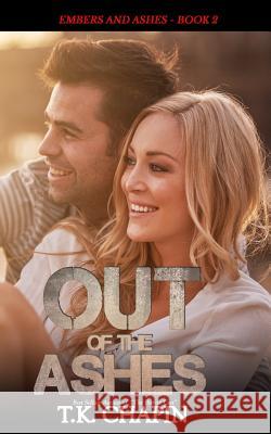 Out of the Ashes: A Contemporary Christian Romance T. K. Chapin 9781517622442 Createspace - książka