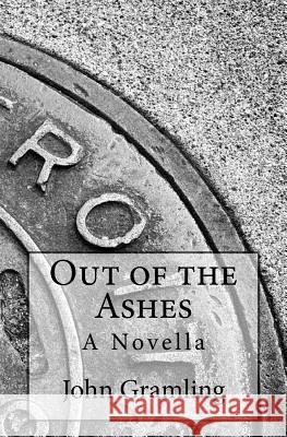 Out of the Ashes: A Novella John Gramling 9781530478743 Createspace Independent Publishing Platform - książka