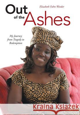 Out of the Ashes: My Journey from Tragedy to Redemption Fahn-Weedor, Elizabeth 9781490847870 WestBow Press - książka