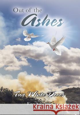 Out of the Ashes: Two White Doves Rita Silvestri 9781524535292 Xlibris - książka