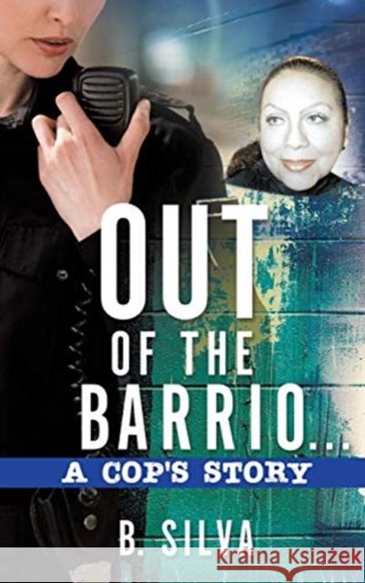 Out of the Barrio. . .A Cop's Story B Silva 9781545660591 Xulon Press - książka