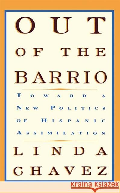 Out of the Barrio: Toward a New Politics of Hispanic Assimilation Chavez, Linda 9780465054312 Basic Books - książka