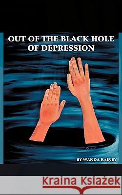 Out of the Black Hole of Depression Wanda Rainey 9781449009090 Authorhouse - książka