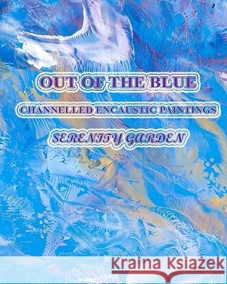 Out Of The Blue: Channelled Encaustic Paintings Garden, Serenity 9781456465834 Createspace - książka