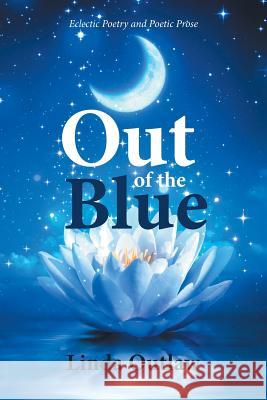 Out of the Blue: Eclectic Poetry and Poetic Prose Linda Outlaw 9781532031120 iUniverse - książka