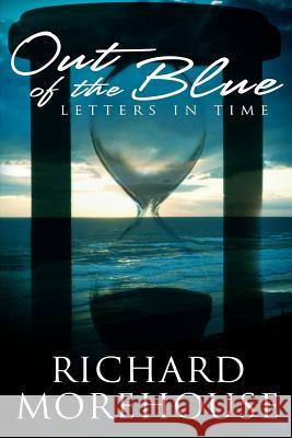 Out of the Blue Letters in time: A fictional novel about life and the great outdoors Morehouse, Richard 9781441476791 Createspace - książka