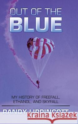 Out of the Blue: My History of Freefall, Ethanol, and Skyfall Randy Lippincott 9781490779652 Trafford Publishing - książka