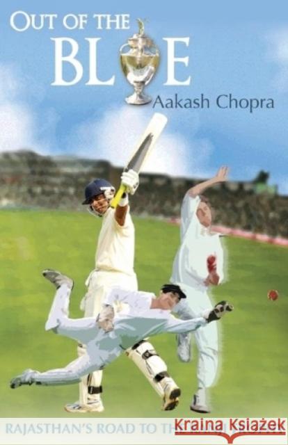 Out Of The Blue: Rajasthan's Road To The Ranji Trophy Chopra, Aakash 9789350291702 Motilal Books UK - książka