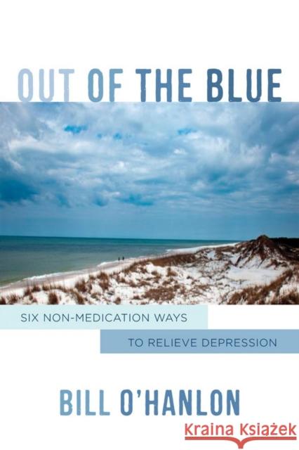 Out of the Blue: Six Non-Medication Ways to Relieve Depression O'Hanlon, Bill 9780393709162 John Wiley & Sons - książka
