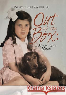 Out of the Box: a Memoir of an Adoptee Patricia Bauer Collins, RN 9781532051029 iUniverse - książka