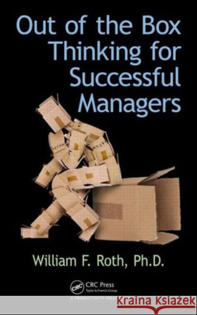 Out of the Box Thinking for Successful Managers William F. Roth 9781482247060 Productivity Press - książka