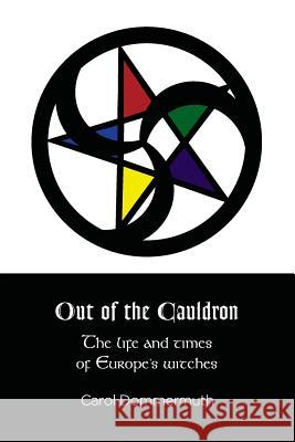 Out of the Cauldron: The Life and Times of Europe's Witches Carol Dommermuth 9781512286625 Createspace - książka