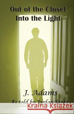 Out of the Closet Into the Light J. Adams 9780615807645 Jewel of the West - książka