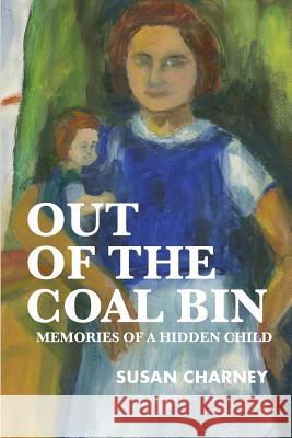 Out of the Coal Bin: Memories of a Hidden Child Susan Charney 9780692835715 Hungarian Hidden Children - książka