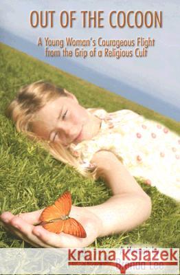 Out of the Cocoon: A Young Woman's Courageous Flight from the Grip of a Religious Cult Brenda Lee 9781931741651 Robert D. Reed Publishers - książka