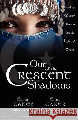 Out of the Cresent Shadows Ergun Caner Emir Caner 9780979492945 Advancing Native Missions - książka