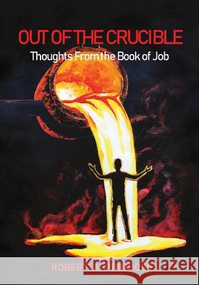 Out of the Crucible: Thoughts From the Book of Job Robert a Primrose 9781977212559 Outskirts Press - książka