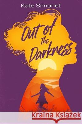 Out of the Darkness Kate Simonet 9780578281926 Choosing Happiness, LLC - książka